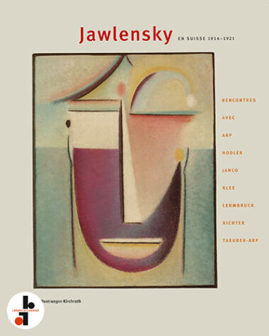 Jawlensky : Le visage intérieur (Rencontres avec Arp, Hodler, Janco, Klee, Lehmbruck, Richter, Taeuber-Arp)