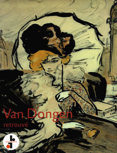 Van Dongen retrouvé : L'oeuvre sur papier 1895-1912