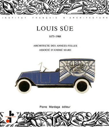 Louis Süe : Architecte des années folles, associé d'André Mare