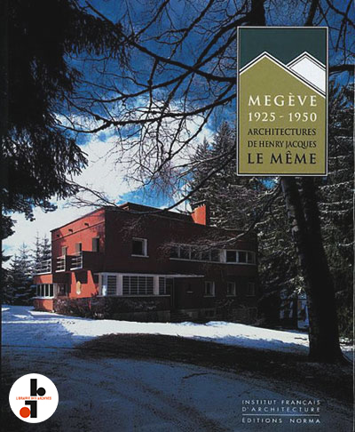 Megève 1925-1950 : Architectures de Henry Jacques Le Même