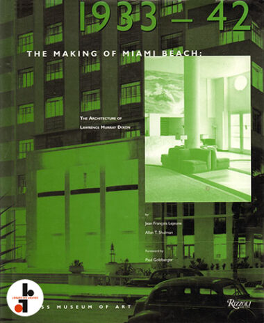 The Making of Miami Beach 1933-42 : The Architecture of Lawrence Murray Dixon