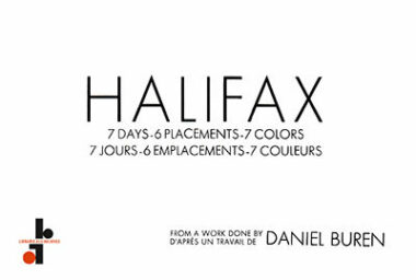 Daniel Buren : Halifax, 7 Days-6 Placements-7 Colors / 7 jours-6 emplacements-7 couleurs. From A Work by, D'après un travail de Daniel Buren
