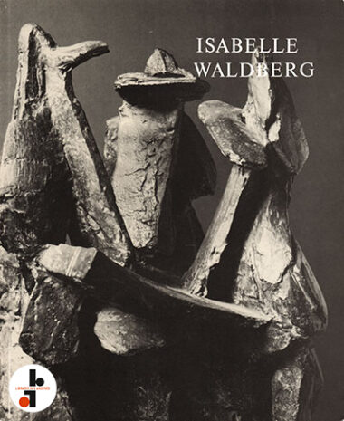 Isabelle Waldberg : Skulpturen 1943-1980