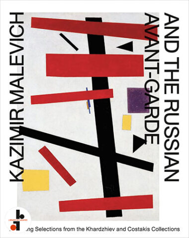 Kazimir Malevich and the Russian Avant-Garde. Featuring Selections from the Khardzhiev and Costakis Collections