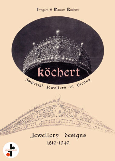 Köchert : Imperial Jewellers in Vienna. Jewellery designs 1810-1940