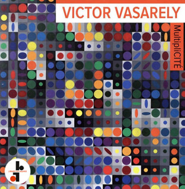 Victor Vasarely : Multiplicité